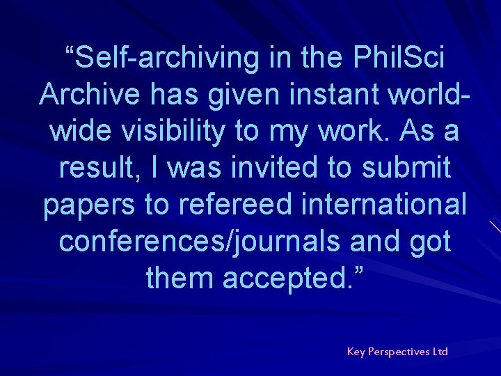 “Self-archiving in the Phil. Sci Archive has given instant worldwide visibility to my work. “Self-archiving in the Phil. Sci Archive has given instant worldwide visibility to my work.
