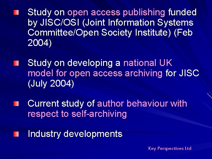 Study on open access publishing funded by JISC/OSI (Joint Information Systems Committee/Open Society Institute) Study on open access publishing funded by JISC/OSI (Joint Information Systems Committee/Open Society Institute)