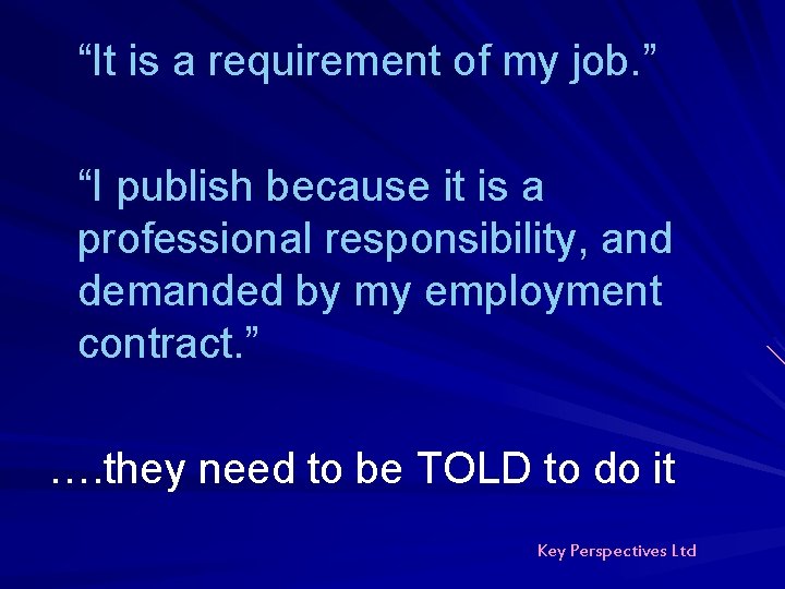 “It is a requirement of my job. ” “I publish because it is a “It is a requirement of my job. ” “I publish because it is a