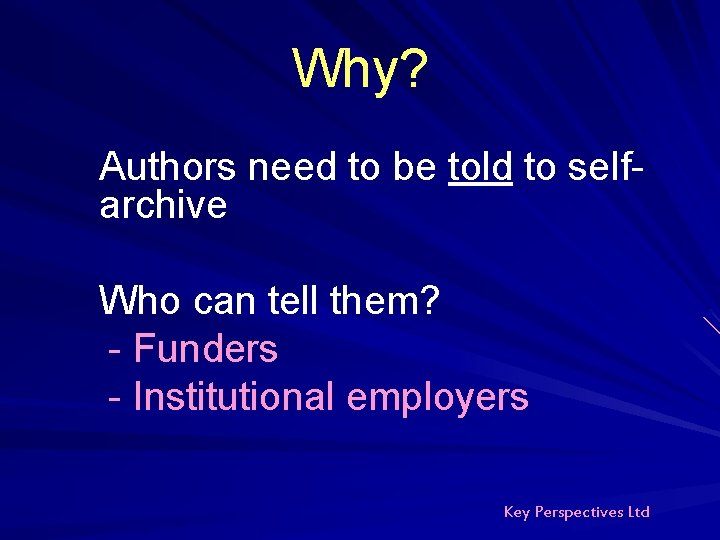 Why? Authors need to be told to selfarchive Who can tell them? - Funders Why? Authors need to be told to selfarchive Who can tell them? - Funders