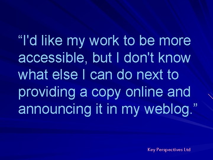“I'd like my work to be more accessible, but I don't know what else “I'd like my work to be more accessible, but I don't know what else