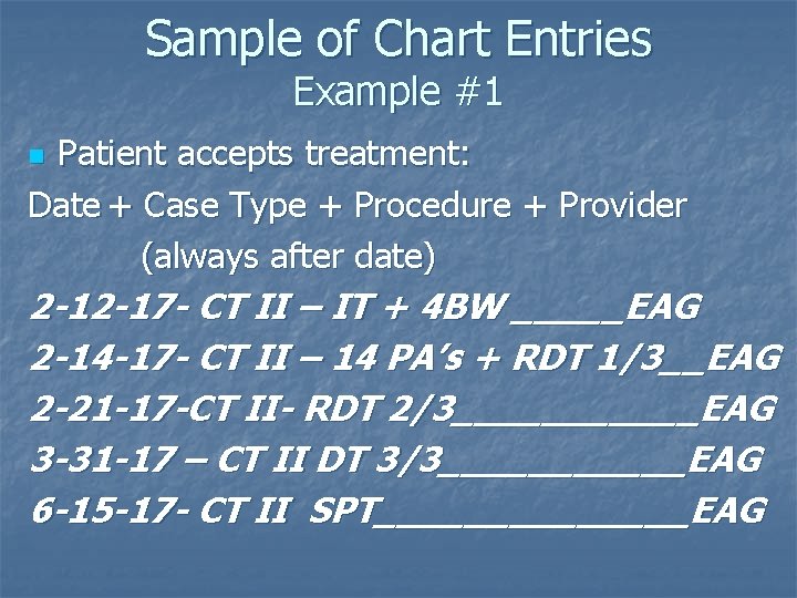Sample of Chart Entries Example #1 Patient accepts treatment: Date + Case Type +