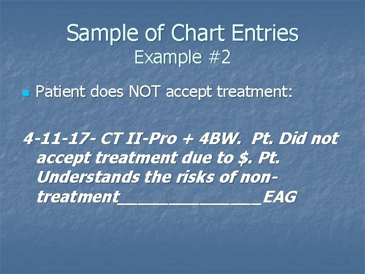 Sample of Chart Entries Example #2 n Patient does NOT accept treatment: 4 -11