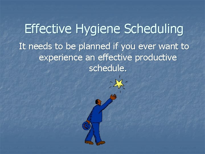 Effective Hygiene Scheduling It needs to be planned if you ever want to experience