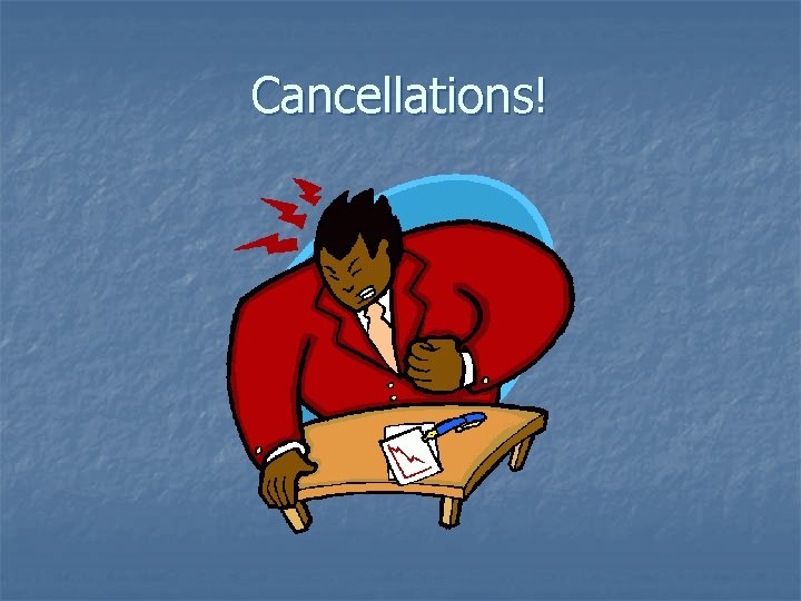 Cancellations! 