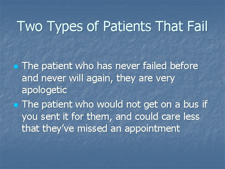 Two Types of Patients That Fail n n The patient who has never failed