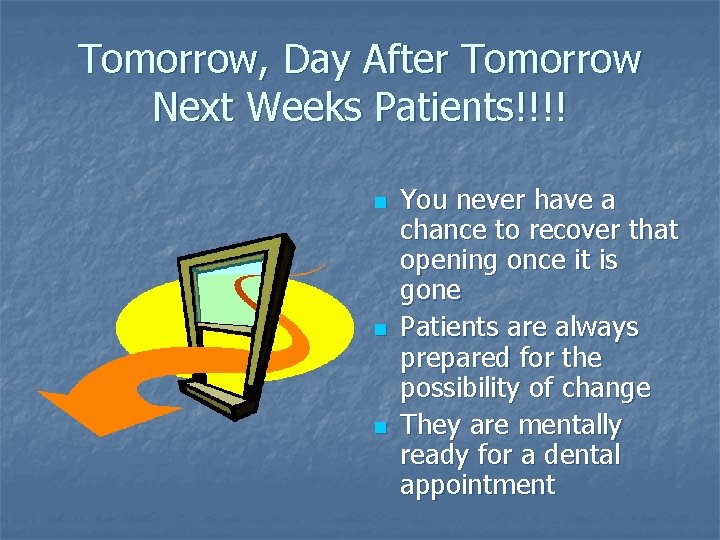 Tomorrow, Day After Tomorrow Next Weeks Patients!!!! n n n You never have a