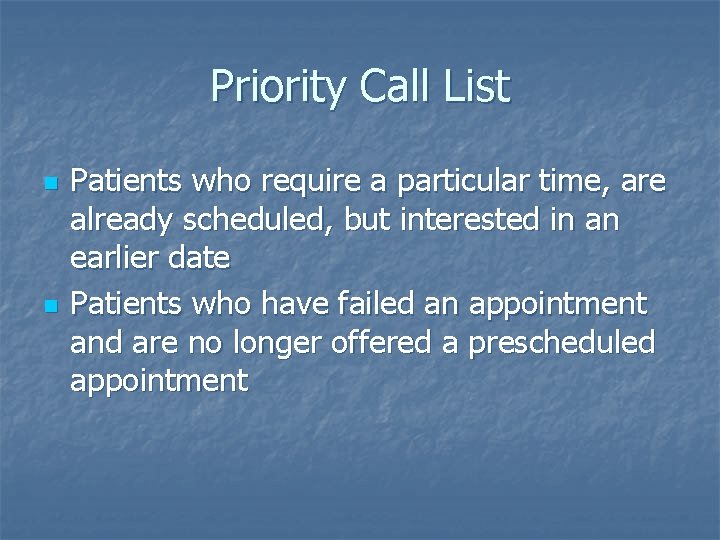 Priority Call List n n Patients who require a particular time, are already scheduled,