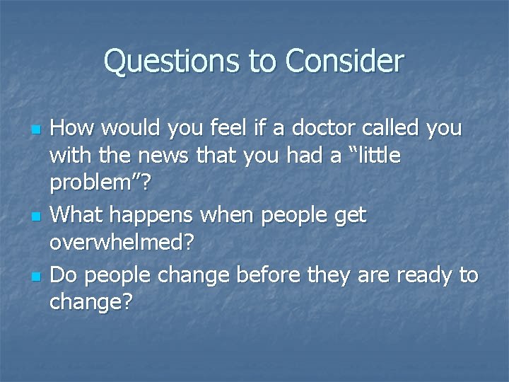 Questions to Consider n n n How would you feel if a doctor called