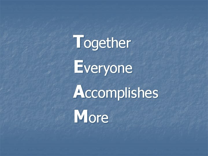 Together Everyone Accomplishes More 