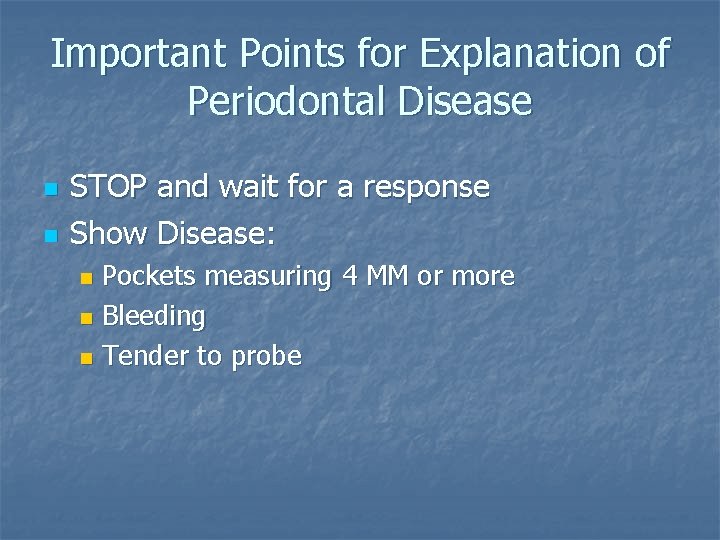 Important Points for Explanation of Periodontal Disease n n STOP and wait for a