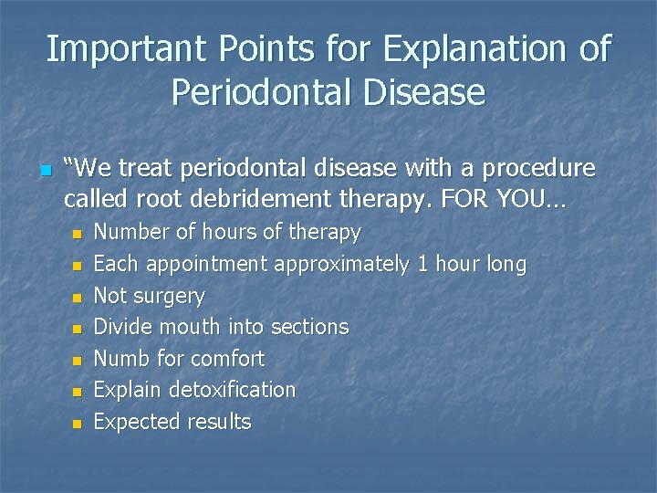 Important Points for Explanation of Periodontal Disease n “We treat periodontal disease with a