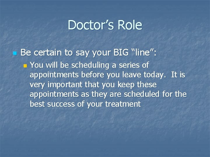 Doctor’s Role n Be certain to say your BIG “line”: n You will be