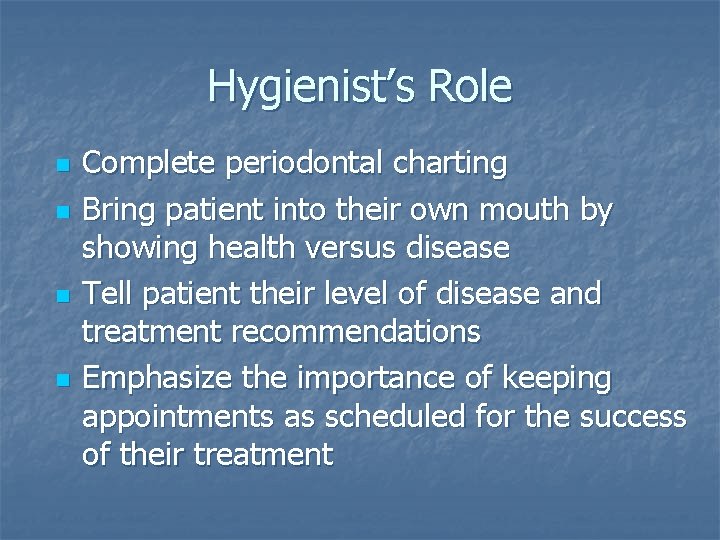 Hygienist’s Role n n Complete periodontal charting Bring patient into their own mouth by