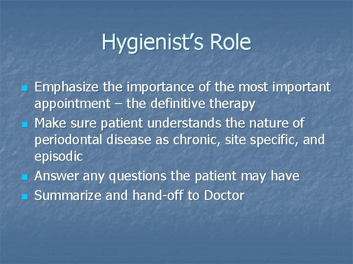 Hygienist’s Role n n Emphasize the importance of the most important appointment – the