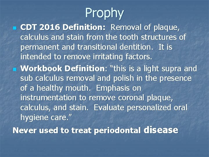 Prophy n n CDT 2016 Definition: Removal of plaque, calculus and stain from the