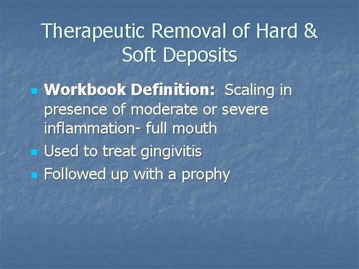 Therapeutic Removal of Hard & Soft Deposits n n n Workbook Definition: Scaling in