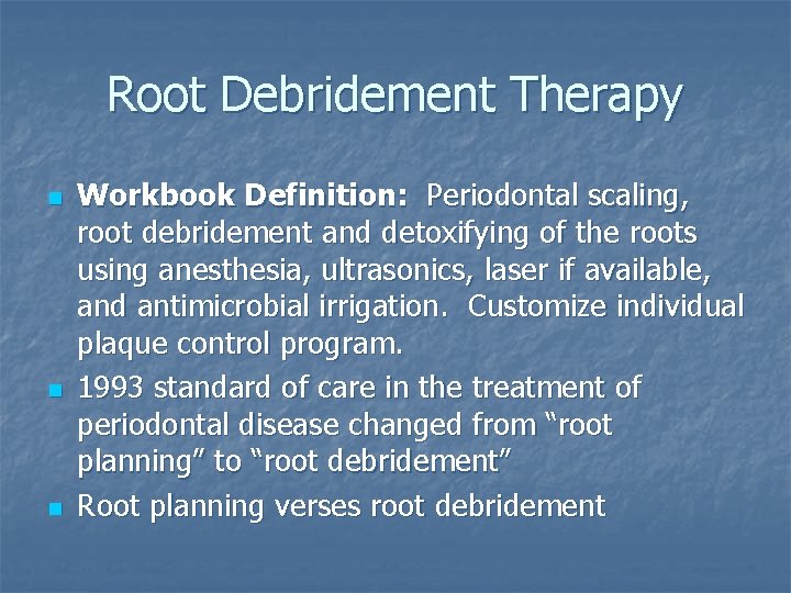 Root Debridement Therapy n n n Workbook Definition: Periodontal scaling, root debridement and detoxifying