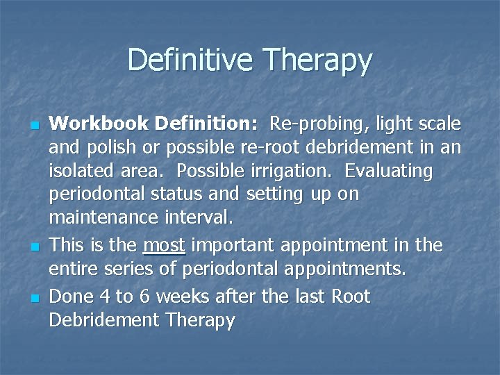 Definitive Therapy n n n Workbook Definition: Re-probing, light scale and polish or possible