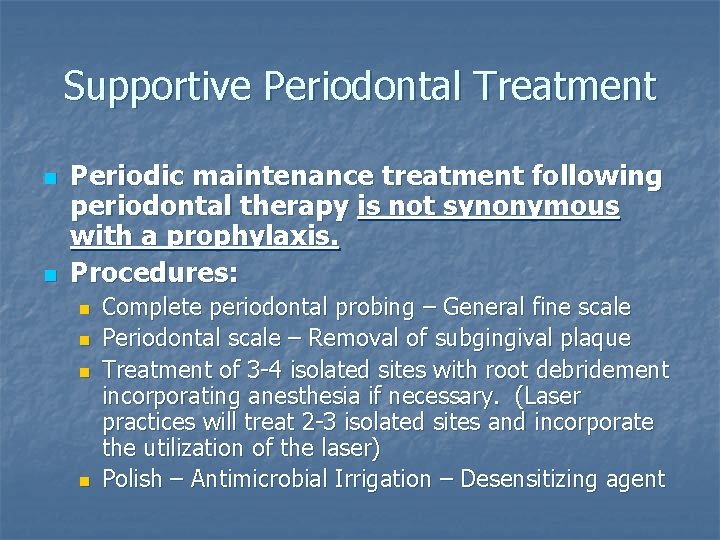 Supportive Periodontal Treatment n n Periodic maintenance treatment following periodontal therapy is not synonymous