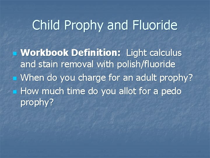 Child Prophy and Fluoride n n n Workbook Definition: Light calculus and stain removal