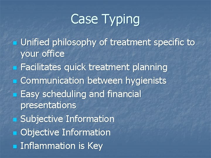 Case Typing n n n n Unified philosophy of treatment specific to your office