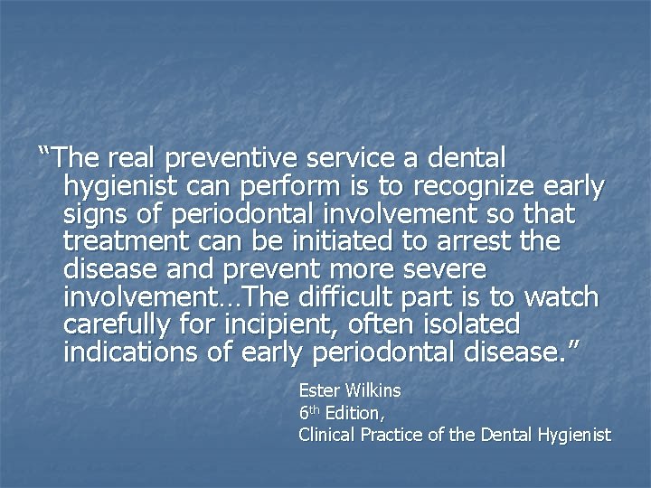 “The real preventive service a dental hygienist can perform is to recognize early signs