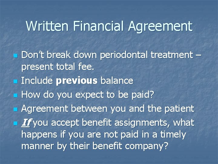 Written Financial Agreement n n n Don’t break down periodontal treatment – present total
