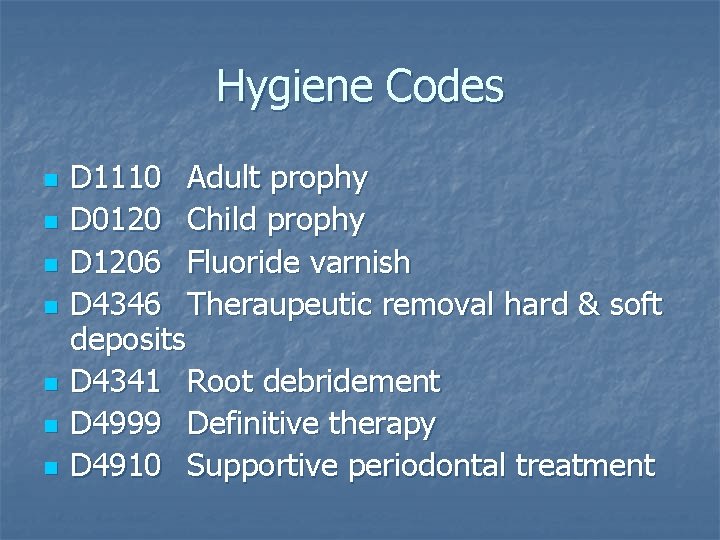 Hygiene Codes n n n n D 1110 Adult prophy D 0120 Child prophy