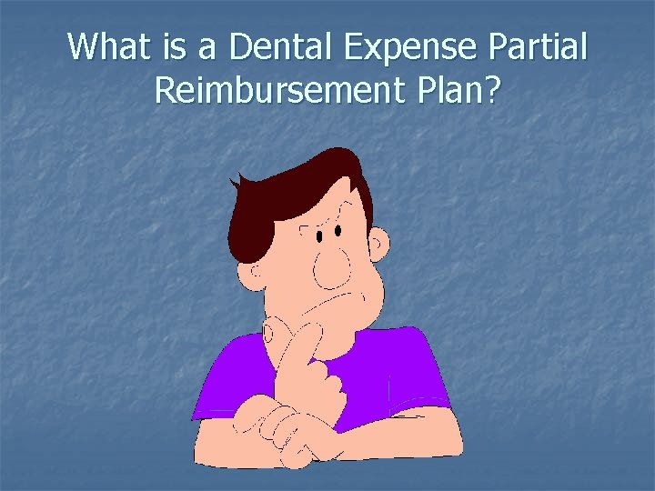 What is a Dental Expense Partial Reimbursement Plan? 