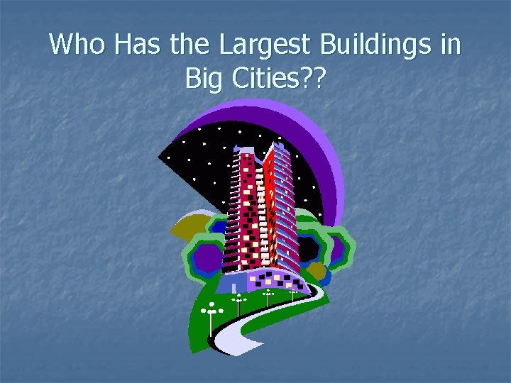 Who Has the Largest Buildings in Big Cities? ? 