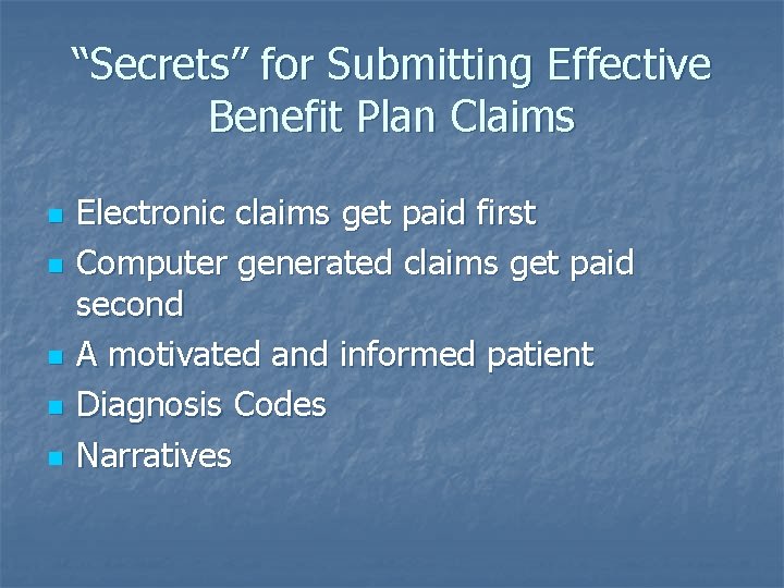 “Secrets” for Submitting Effective Benefit Plan Claims n n n Electronic claims get paid