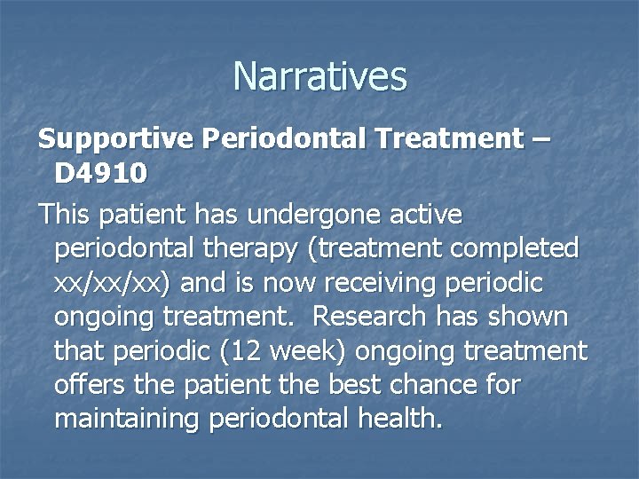 Narratives Supportive Periodontal Treatment – D 4910 This patient has undergone active periodontal therapy