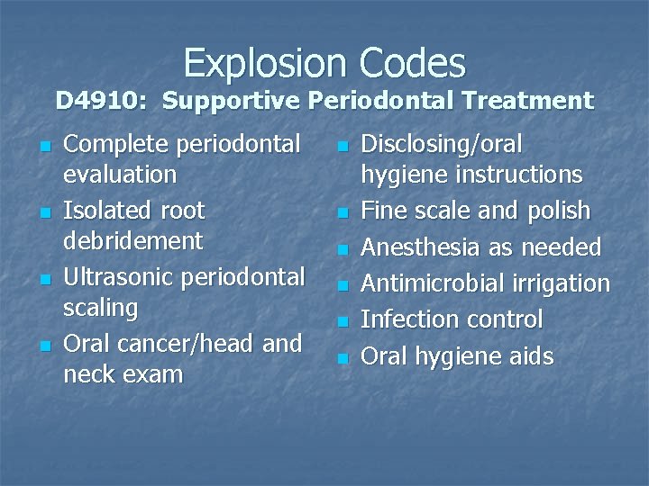 Explosion Codes D 4910: Supportive Periodontal Treatment n n Complete periodontal evaluation Isolated root