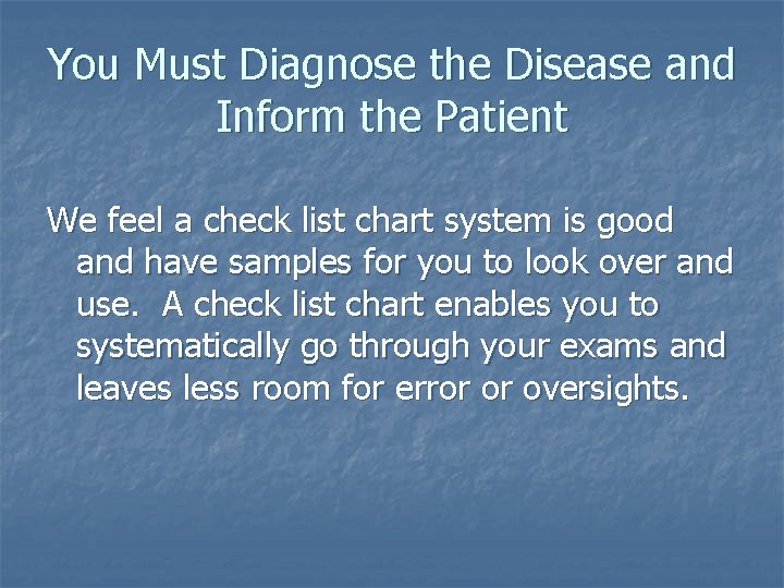 You Must Diagnose the Disease and Inform the Patient We feel a check list