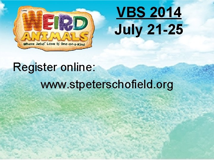 VBS 2014 July 21 -25 Register online: www. stpeterschofield. org 