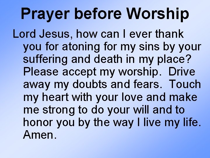 Prayer before Worship Lord Jesus, how can I ever thank you for atoning for