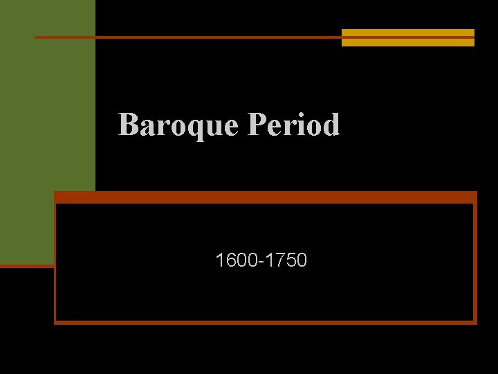 Baroque Period 1600 -1750 