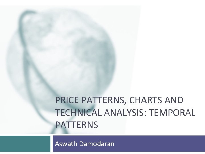 PRICE PATTERNS, CHARTS AND TECHNICAL ANALYSIS: TEMPORAL PATTERNS Aswath Damodaran 