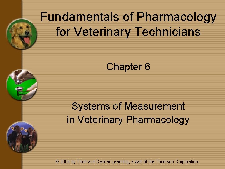 Fundamentals of Pharmacology for Veterinary Technicians Chapter 6 Systems of Measurement in Veterinary Pharmacology