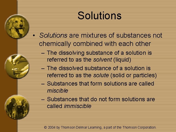 Solutions • Solutions are mixtures of substances not chemically combined with each other –