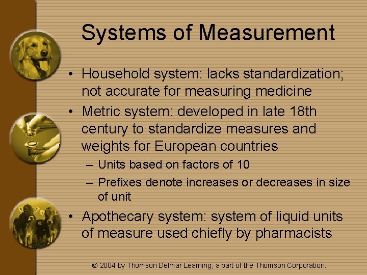 Systems of Measurement • Household system: lacks standardization; not accurate for measuring medicine •