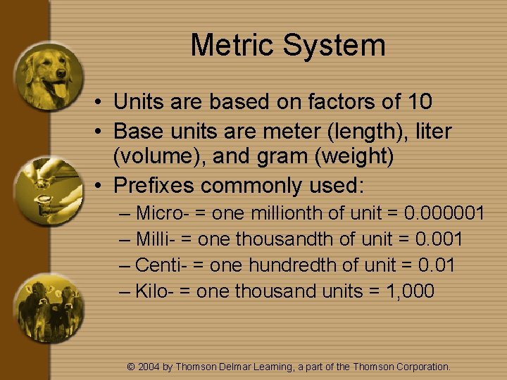 Metric System • Units are based on factors of 10 • Base units are