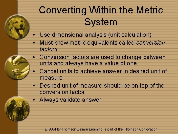 Converting Within the Metric System • Use dimensional analysis (unit calculation) • Must know