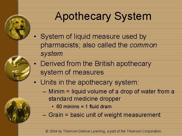 Apothecary System • System of liquid measure used by pharmacists; also called the common