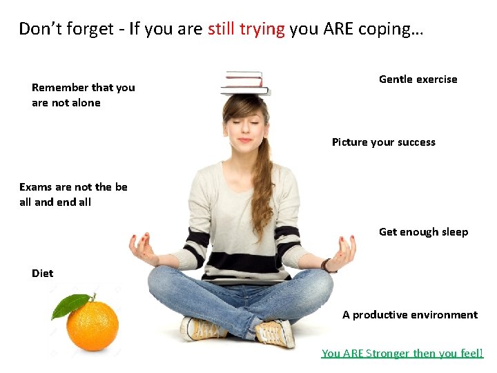 Don’t forget - If you are still trying you ARE coping… Remember that you