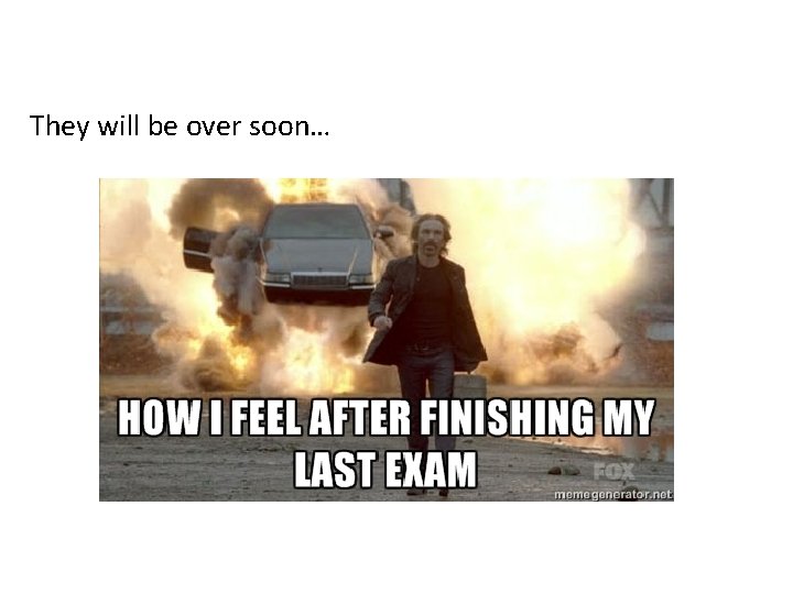 They will be over soon… 