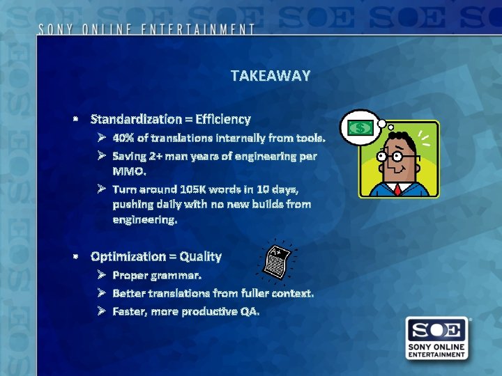 TAKEAWAY • Standardization = Efficiency Ø 40% of translations internally from tools. Ø Saving