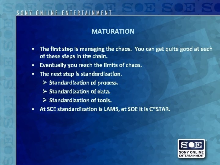 MATURATION • The first step is managing the chaos. You can get quite good