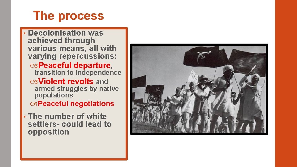 The process • Decolonisation was achieved through various means, all with varying repercussions: Peaceful